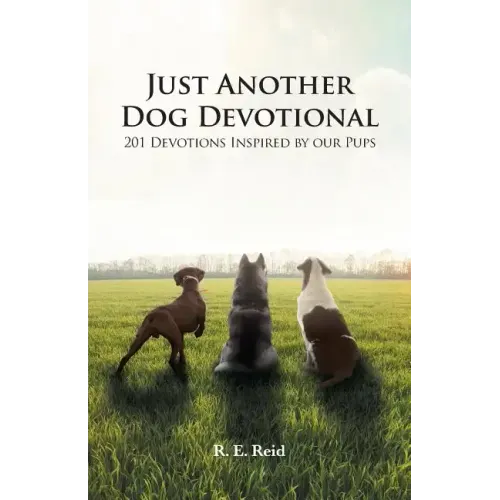 Just Another Dog Devotional: 201 Devotions Inspired by Our Pups