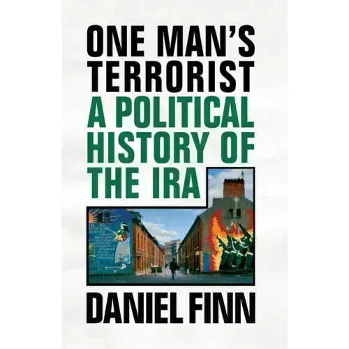 One Man's Terrorist: A Political History of the IRA