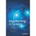 Implementing AI Systems: Transform Your Business in 6 Steps