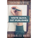 Write Quick. Get Published: 127 Practical Tips to Boost Your Published Output. Creative Writing Without the Hard Labour
