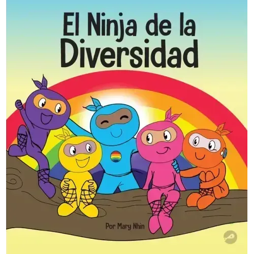 El Ninja de la Diversidad: Un libro infantil diverso y antirracista sobre el racismo, los prejuicios, la igualdad y la inclusión