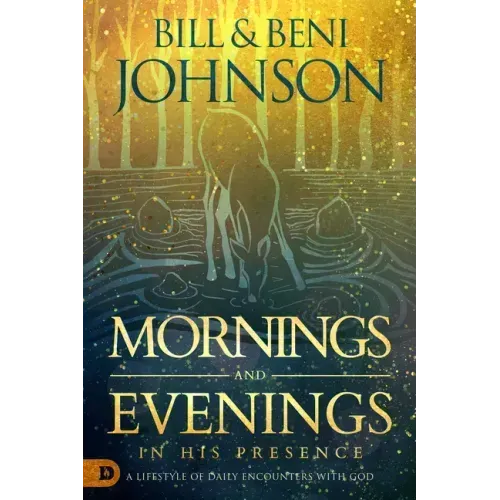 Mornings and Evenings in His Presence: A Lifestyle of Daily Encounters with God