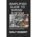 Simplified Guide to Wiring System: A Complete Guide to Home Electrical Wiring Explained by a Licensed Electrical Contractor Including Commercial, and