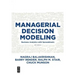 Managerial Decision Modeling: Business Analytics with Spreadsheets, Fourth Edition