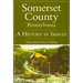 Somerset County, Pennsylvania:: A History in Images