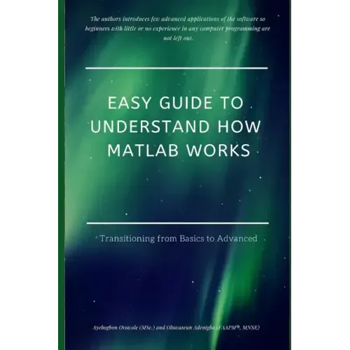 Easy Guide to Understand How MATLAB Works: Transitioning from Basics to Advanced