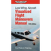 Low-Wing Aircraft Visualized Flight Maneuvers Manual: For Pilots in Training