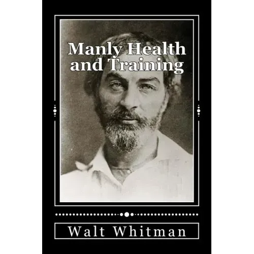Manly Health and Training: With Off-Hand Hints Toward Their Conditions - New American Edition