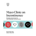 Mayo Clinic on Incontinence: Strategies and Treatments for Improving Bladder and Bowel Control