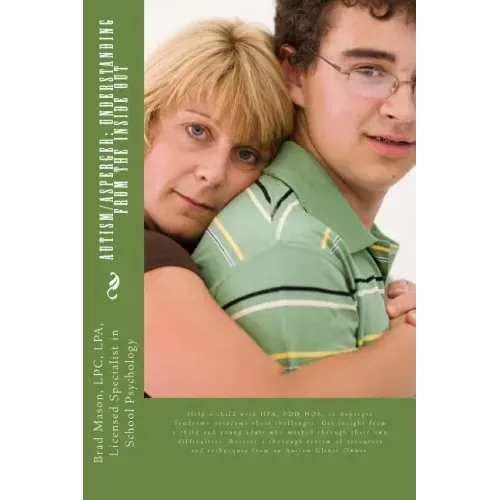 Autism/Asperger: Understanding from the Inside Out: Help a child with HFA, PDD-NOS, or Asperger Syndrome overcome their challenges. Get