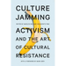 Culture Jamming: Activism and the Art of Cultural Resistance