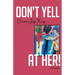 Don't Yell at Her!: A Memoir of Psychedelics, Crossing Borders, and Finding Freedom from Love Addiction