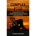 Complex PTSD: A Practical Guide to Overcome Traumatic Events and and Live a Peaceful Life (The Complete Guide to Understanding, Trea