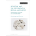 Sculpture and the Decorative in Britain and Europe: Seventeenth Century to Contemporary