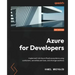 Azure for Developers - Second Edition: Implement rich Azure PaaS ecosystems using containers, serverless services, and storage solutions