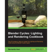Blender Cycles: Lighting and Rendering Cookbook