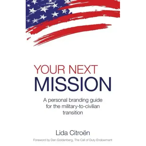 Your Next Mission: A Personal Branding Guide for the Military-To-Civilian Transition.