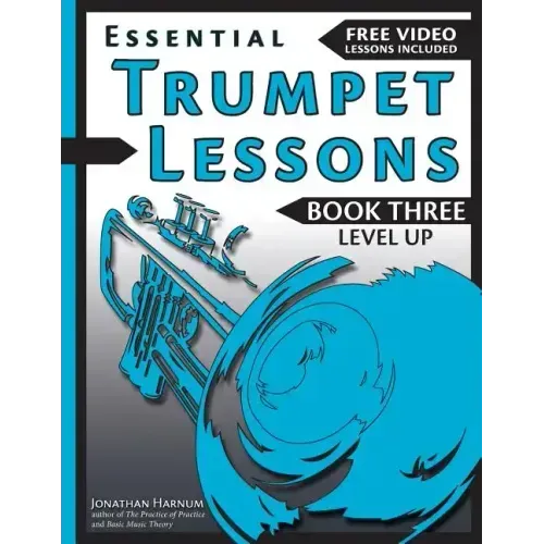 Essential Trumpet Lessons, Book 3: Level Up: Build range, speed, and stamina, plus sound effects, transposing, circular breathing, practice, and more