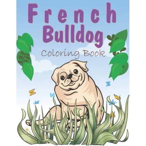 French Bulldog Coloring Book: A Easy French Bulldog Coloring Pages, Gift for Dog lovers ( Boys and Girls )