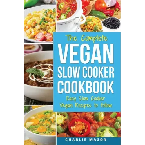 Vegan Slow Cooker Recipes: Healthy Cookbook and Super Easy Vegan Slow Cooker Recipes To Follow For Beginners Low Carb and Weight Loss Vegan Diet: