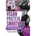 Vegan Protein Smoothies: Superfood Vegan Smoothie Recipes for Vibrant Health, Muscle Building & Optimal Nutrition