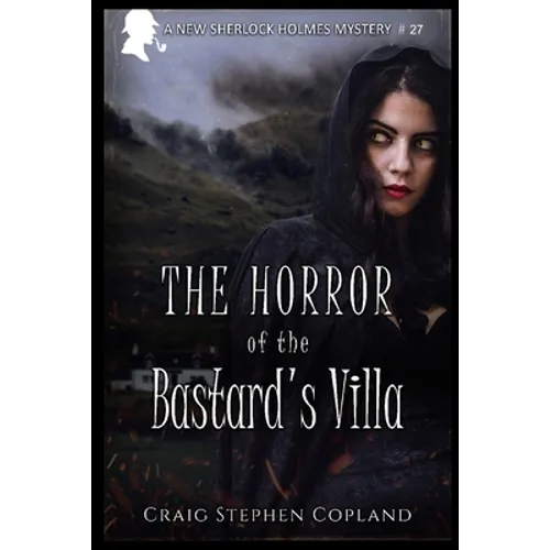 The Horror of the Bastard's Villa: A New Sherlock Holmes Mystery