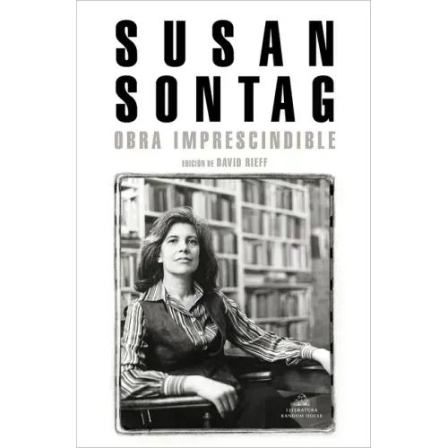 Susan Sontag: Obra Imprescindible / Susan Sontag: Essential Works: Edición de David Rieff