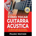 Cómo Tocar Guitarra Acústica: El Mejor Libro De Guitarra Acústica Para Principiantes