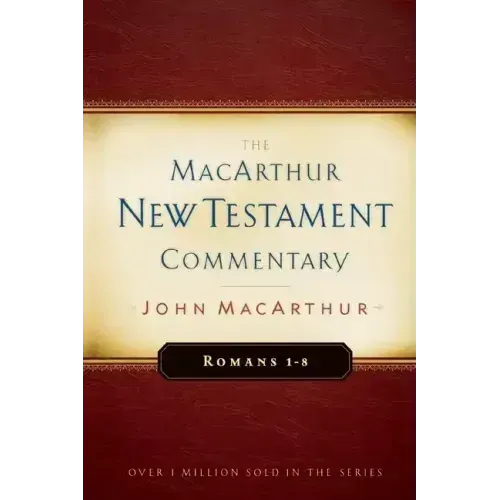 Romans 1-8 MacArthur New Testament Commentary: Volume 15