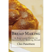 Bread Making: A Beginners Guide to Successfully Making Bread
