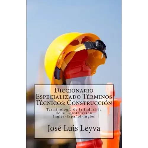 Diccionario Especializado Términos Técnicos: Construcción: Terminología de la Industria de la Construcción