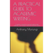 A Practical Guide to Academic Writing: A guide to research proposal writing, data collection and anaysis, and final research report