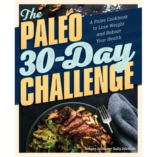 The Paleo 30-Day Challenge: A Paleo Cookbook to Lose Weight and Reboot Your Health