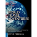 World Travel Adventures: True Encounters from Over 100 Countries by an Ordinary Guy with Extraordinary Experiences