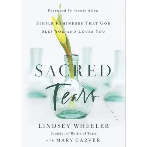 Sacred Tears: Simple Reminders That God Sees You and Loves You
