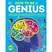 How to Be a Genius: Your Brilliant Brain and How to Train It