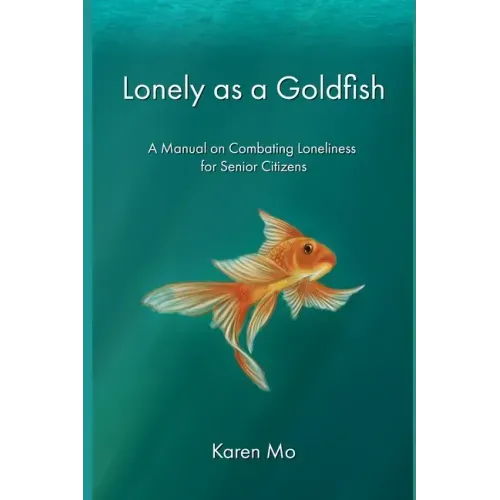 Lonely as a Goldfish: A Manual on Combatting Loneliness for Senior Citizens