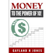 Money: to the Power of 10!