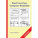 Start Your Own Computer Business: The Unembellished Guide