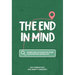 The End in Mind: 26 Bible reflections for living a destination-driven life