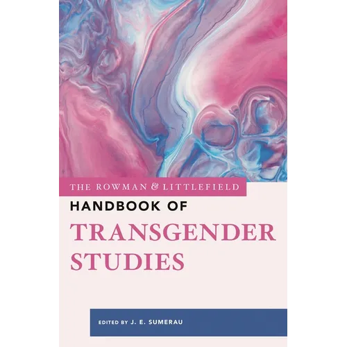 The Rowman & Littlefield Handbook of Transgender Studies