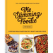 The Slimming Foodie: Every Day Meals Made Healthy, Hearty and Delicious: 100+ Recipes Under 600 Calories