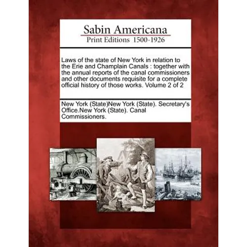 Laws of the state of New York in relation to the Erie and Champlain Canals: together with the annual reports of the canal commissioners and other docu