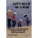 Ain't Much of a War: Reverent and Irreverent Stories About the Vietnam Conflict