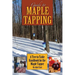 Guide to Maple Tapping: A Tree to Table Handbook for the Maple Tapper