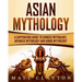 Asian Mythology: A Captivating Guide to Chinese Mythology, Japanese Mythology and Hindu Mythology