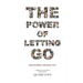 The Power of Letting Go: Discovering The Real You
