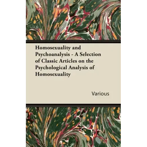 Homosexuality and Psychoanalysis - A Selection of Classic Articles on the Psychological Analysis of Homosexuality - Paperback