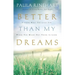 Better Than My Dreams: Finding What You Long for Where You Might Not Think to Look