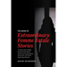 The Book of Extraordinary Femme Fatale Stories: The Best New Original Stories of the Genre Featuring Female Villains, Detectives, and Other Mysterious